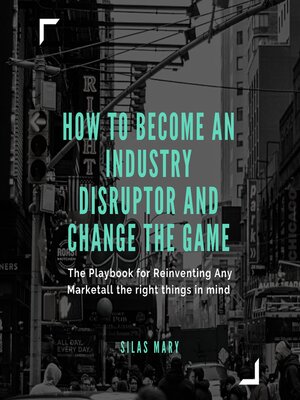 cover image of How to Become an Industry Disruptor and Change the Game